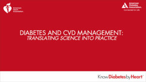 Diabetes and CVD Management: Translating Science into Practice 