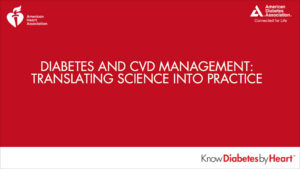 Diabetes and CVD Management: Translating Science into Practice 
